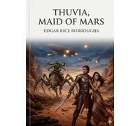Thuvia maid of mars: By edgar rice burroughs