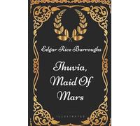 Thuvia, Maid of Mars: By Edgar Rice Burroughs - Illustrated