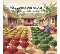 THỦY XUÂN INCENSE VILLAGE (HUẾ): Where Fragrance Colors the Flow of Time
