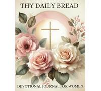 Thy Daily Bread Devotional Journal for Women | Faith Journal for Scripture Reflection, Prayer, and Gratitude | Christian Journal for Spiritual Growth & Bible Study