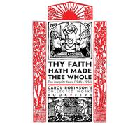 Thy Faith Hath Made Thee Whole: The Integrity Years (1946-1956): 5 (Collected Works)