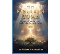 THY KINGDOM COME: From the Promise to the Millennial Reign of Christ (The Kingdom and the Cross)