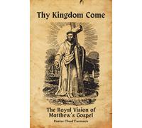 Thy Kingdom Come: The Royal Vision of the Gospel of Matthew