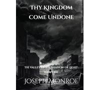 Thy Kingdom Come Undone (The Valley Of The Shadow Of Light)