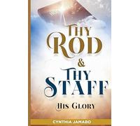 Thy Rod and Thy Staff: His Glory