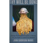 Thy Will Be Done: George Washington's Legacy of Slavery and the Fight for American Memory