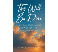 Thy Will Be Done: The Transformative Power of the Lord's Prayer