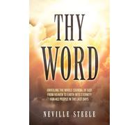 Thy Word: Unveiling the Whole Counsel of God From Heaven to Earth Into Eternity for all People in the Last Days