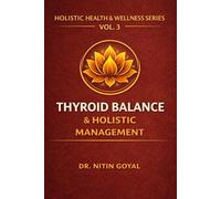 THYROID BALANCE & HOLISTIC MANAGEMENT: A Complete Integrative Guide for Hypothyroidism & Hashimoto's Thyroiditis: 3 (Holistic Health & Wellness)