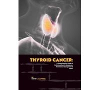 Thyroid Cancer: A Comprehensive Guide to Understanding Its Symptoms, Treatment, Management & More! (Cancer Decoded)