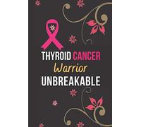 Thyroid Cancer Warrior Unbreakable: Cancer Notebook To Write In|A Nice Gifts For Cancer Patients Women