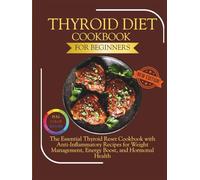 Thyroid Diet Cookbook for Beginners: The Essential Thyroid Reset Cookbook with Anti-Inflammatory Recipes for Weight Management, Energy Boost, and Hormonal Health