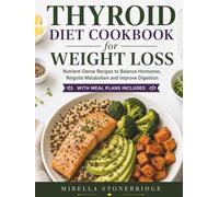 Thyroid Diet Cookbook for Weight Loss: Nutrient-Dense Recipes to Balance Hormones, Reignite Metabolism and Improve Digestion with Meal Plans included