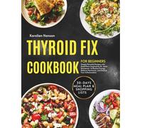 THYROID FIX COOKBOOK FOR BEGINNERS: Simple Flavorful Recipes with Meal Plans Inspired by Dr. Amie Hornaman to Restore Energy, Balance Hormones, and Reduce Your Inflammation