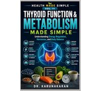 Thyroid Function & Metabolism Made Simple: Understanding Energy Regulation, Hormones, and Body Balance (Health Made Simple - Mini Guides)