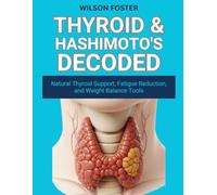THYROID & HASHIMOTO’S DECODED: Natural Thyroid Support, Fatigue Reduction, and Weight Balance Tools