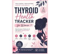 Thyroid Health Tracker for Women: Daily Symptom, Medication & Lab Log for Hypothyroidism & Hashimoto’s | 90 Day Tracker to Monitor Energy, Mood & Health Patterns
