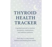 Thyroid Health Tracker: Guided Symptom, Medication, and Wellness Journal: A 3-Month Guided Journal to Track Medications, Symptoms, Energy, and Mood for Clarity, Healing, and Balance
