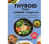 Thyroid Relief Cookbook for Beginners: Deliciously Nourishing Recipes for Hypothyroidism and Hyperthyroidism