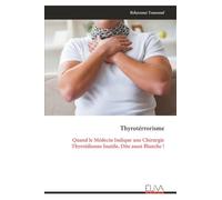 Thyrotérrorisme: Quand le Médecin Indique une Chirurgie Thyroïdienne Inutile, Dite aussi Blanche !