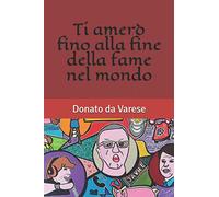 Ti amerò fino alla fine della fame nel mondo
