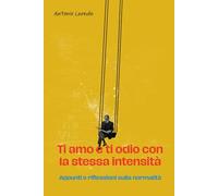 Ti amo e ti odio con la stessa intensità: Appunti e riflessioni sulla normalità