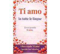 Ti amo in tutte le lingue: ecco quanto ti amo ..sì, è un libro-regalo, una cartolina d’auguri in formato libro - Sorprendi la persona amata e guadagna punti per l’originalità