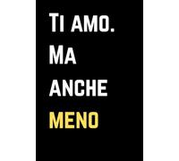 Ti amo Ma anche meno: Quaderno a Righe Divertente Regalo San Valentino per Lei Lui Fidanzato Fidanzata Coppia