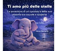 Ti amo più delle stelle: Le avventure di un cucciolo e della sua mamma tra coccole e scoperte