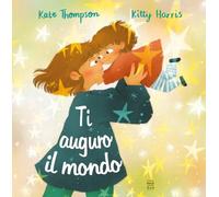 Ti auguro il mondo. Ediz. a colori (Libri illustrati)