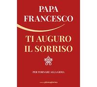 Ti auguro il sorriso. Per tornare alla gioia