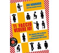 Ti faccio vedere io! Un agente FBI ti allena a padroneggiare il linguaggio del corpo (Tempi liberi)
