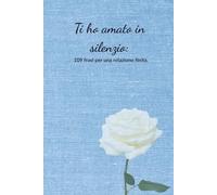 Ti ho amato in silenzio: 109 Frasi per una relazione finita. (Edizione 2026)