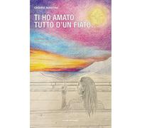 Ti ho amato tutto d'un fiato… (Frontiere della poesia contemporanea)