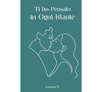 Ti ho Pensato in Ogni Istante: 130 Lettere per Dirti Quanto Sei Importante
