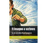 Ti insegno a scrivere: Io ti vendo champagne (#sesso #droga #rocknroll)