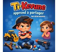 Ti-Kevune apprend à partager: Une leçon de partage pour les enfants de 4 à 8 ans