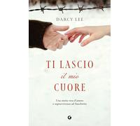 Ti lascio il mio cuore. Una storia vera d'amore e sopravvivenza ad Auschwitz (Varia narrazioni)