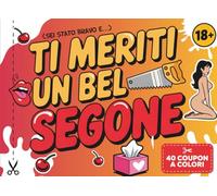 Ti meriti un bel segone: Coupon di coppia hot per premiare il tuo partner con 40 ricompense sexy da staccare (quando se lo merita davvero)