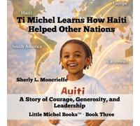 Ti Michel Learns How Haiti Helped Other Nations: A Story of Courage, Generosity, and Leadership (Little Michel™)