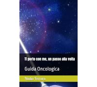 Ti porto con me, un passo alla volta: Guida Oncologica