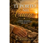 Ti Porto nel Cuore: Il Salento, i suoi profumi, le sue persone e gli anni più belli della mia vita