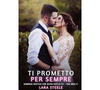 Ti Prometto per Sempre: Romanzo Erotico con Sesso Esplicito - per Adulti: 490
