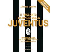 Ti racconto i campioni della Juventus. I fuoriclasse che hanno fatto la storia del club bianconero. Nuova ediz. (Le grandi raccolte)