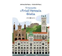Ti racconto il Friuli Venezia Giulia