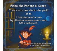 Ti Racconto una Fiaba che Parla di Te: 7 fiabe per crescere, parlare ed emozionarsi (3-6 anni)