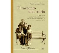 Ti racconto una storia. Le Pergine e la fattoria di Rimaggio nei ricordi della famiglia Calvo-Pegna (Diari e memorie)