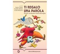 Ti regalo una parola. Piccolo vocabolario della Meraviglia