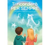 Ti ricorderò per sempre: aiuta a superare la perdita del tuo amico animale