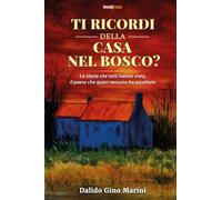 Ti ricordi della casa nel bosco?: La storia che tutti hanno visto, il paese che quasi nessuno ha ascoltato